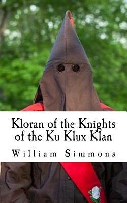 Kloran of the Knights of the Ku Klux Klan: Klaro Edition: KKK Secret Handbook by William Simmons