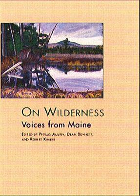 On Wilderness: Voices from Maine by Robert Kimber, Dean B. Bennett