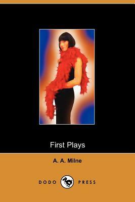 First Plays of A A Milne (Dodo Press) by A.A. Milne, A.A. Milne