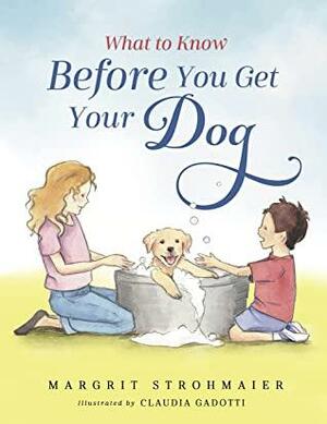 What to Know Before You Get Your Dog by Margrit Strohmaier