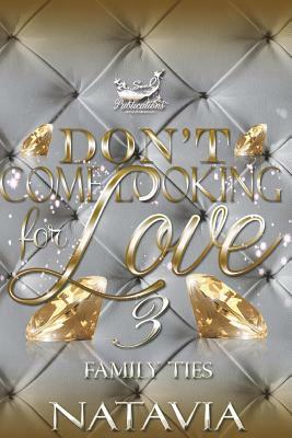 Don't Come Looking for Love 3: Family Ties by Natavia