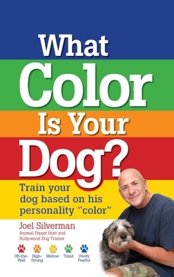 What Color Is Your Dog?: Train Your Dog Based on His Personality "color]companionhouse Books]bb]b401]06/16/2009]pet004000]24]21.95]24.95]ip]hc] by Joel Silverman