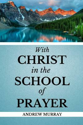 With Christ in the School of Prayer by Andrew Murray