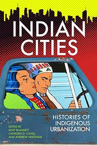 Indian Cities: Histories of Indigenous Urbanization by Kent Blansett, Cathleen D. Cahill, Andrew Needham