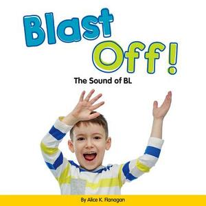 Blast Off!: The Sound of Bl by Alice K. Flanagan