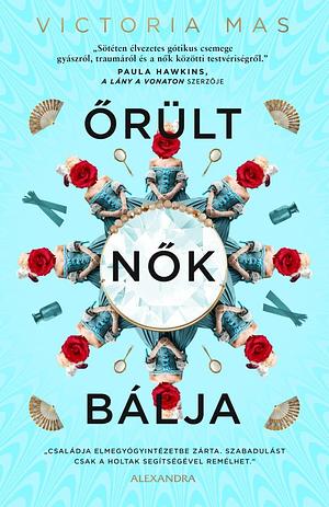Őrült nők bálja by Victoria Mas, Katalin Balla