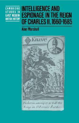 Intelligence and Espionage in the Reign of Charles II 1660-85 by Alan Marshall