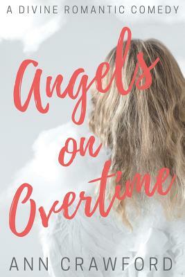 Angels on Overtime: A Divine Romantic Comedy by Crawford Ann