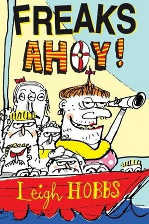 Freaks Ahoy! by Leigh Hobbs