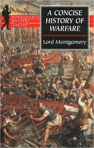A Concise History Of Warfare by Bernard Montgomery