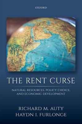 The Rent Curse: Natural Resources, Policy Choice, and Economic Development by Richard M. Auty, Haydn I. Furlonge