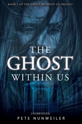 The Ghost Within Us: Unabridged by Pete Nunweiler