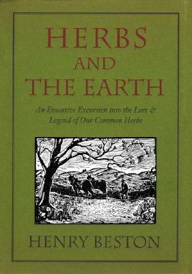 Herbs and the Earth: An Evocative Excursion Into the Lore & Legend of Our Common Herbs by Henry Beston