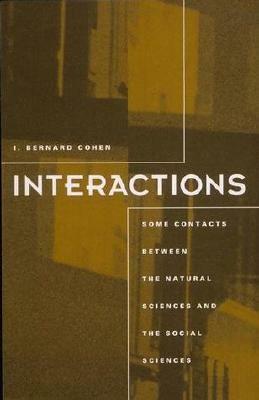 Interactions: Some Contacts Between the Natural Sciences and the Social Sciences by I. Bernard Cohen