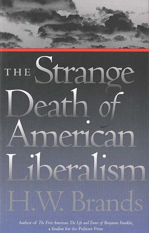 The Strange Death of American Liberalism by H.W. Brands