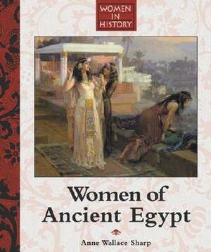 Women of Ancient Egypt (Women In History) by Anne Wallace Sharp