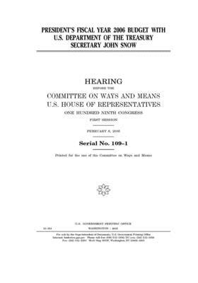 President's fiscal year 2006 budget with U.S. Department of the Treasury Secretary John Snow by Committee on Ways and Means (house), United States House of Representatives, United State Congress