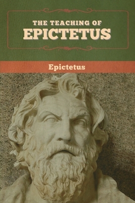 The Teaching of Epictetus by Epictetus