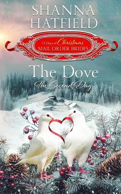 The Dove: The Second Day by Twelve Days of Christ Mail-Order Brides, Shanna Hatfield