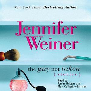 The Guy Not Taken by Jennifer Weiner