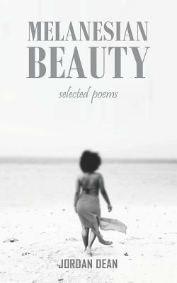Melanesian Beauty: Selected Poems by Jordan Dean