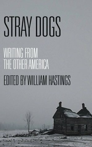 Stray Dogs by Dickey Betts, Ron Cooper, Daniel Woodrell, Chris Offutt, Willy Vlautin, Jason Isbell, Vicki Hendricks, Joseph D. Haske, Mark Turcotte, Chris Hedges, Esther G. Belin, Larry Fondation, William Hastings, Eric Miles Williamson, Steven Huff, Sherman Alexie, Patrick Michael Finn