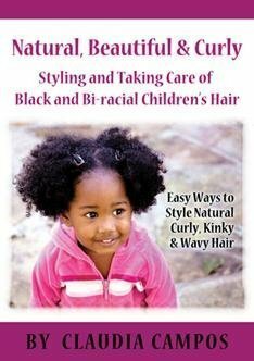Natural, Beautiful & Curly: Hairstyles & Hair Care for Black & Bi-Racial Children by Claudia Campos
