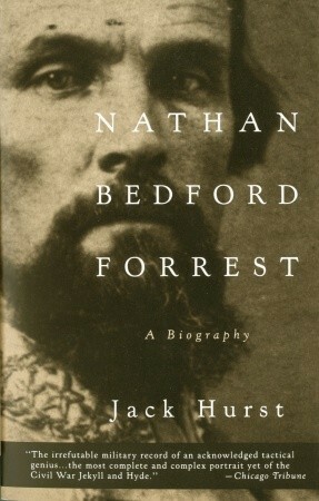 Nathan Bedford Forrest: A Biography by Jack Hurst
