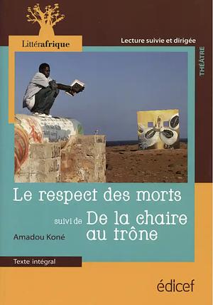 Le respect des morts ; suivi de, De la chaire au trône: théâtre by Amadou Koné