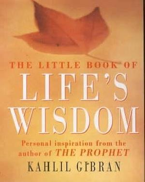 Little Book of Life's Wisdom by Kahlil Gibran, Kahlil Gibran