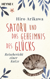 Satoru und das Geheimnis des Glücks: Reisebericht einer Katze by Hiro Arikawa