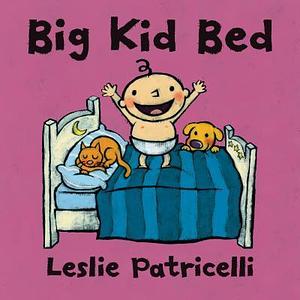 Big Kid Bed: by Leslie Patricelli, Leslie Patricelli