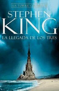 La llegada de los tres by Stephen King