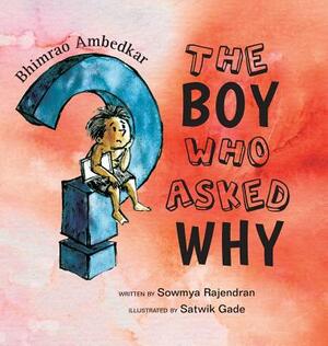 The Boy Who Asked Why: The Story of Bhimrao Ambedkar by Sowmya Rajendran