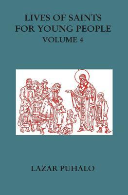 Lives of Saints For Young People, Volume 4 by Lazar Puhalo