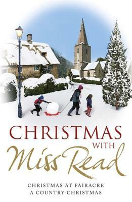 Christmas with Miss Read: Christmas at Fairacre, a Country Christmas by Miss Read
