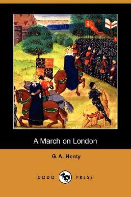 A March on London (Dodo Press) by G.A. Henty