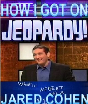 How I Got on Jeopardy!...and Won! by Jared Cohen