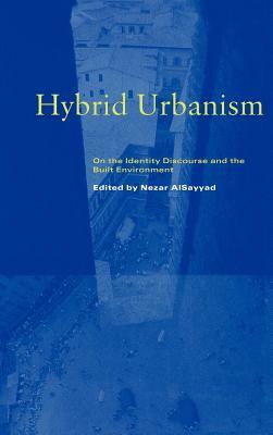 Hybrid Urbanism: On the Identity Discourse and the Built Environment by Nezar Alsayyad