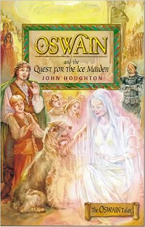 Oswain And The Quest For The Ice Maiden by John Houghton
