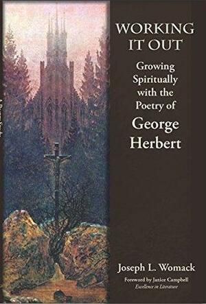 Working it Out: Growing Spiritually with the Poetry of George Herbert by Janice Campbell, Joseph Womack