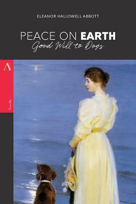 Peace on Earth, Good Will to Dogs by Eleanor Hallowell Abbott