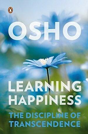 Learning Happiness: The Discipline of Transcendence by Osho
