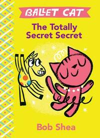 The Totally Secret Secret by Bob Shea