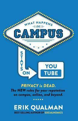What Happens on Campus Stays on You Tube by Erik Qualman