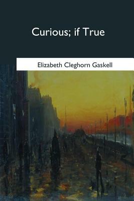 Curious, if True by Elizabeth Gaskell