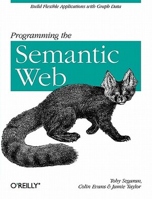 Programming the Semantic Web: Build Flexible Applications with Graph Data by Jamie Taylor, Colin Evans, Toby Segaran