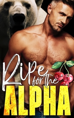 Ripe for the Alpha by Olivia T. Turner