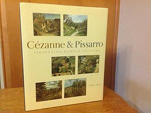 Pioneering Modern Painting: Cézanne &amp; Pissarro, 1865-1885 by Museum of Modern Art New York, Museum of Modern Art New York, Musée d'Orsay, Joachim Pissarro, Paul Cézanne, Los Angeles County Museum of Art