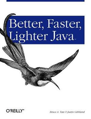 Better, Faster, Lighter Java by Bruce Tate, Justin Gehtland